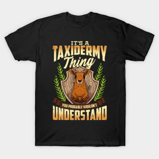 It's a Taxidermy Thing You Wouldn't Understand T-Shirt